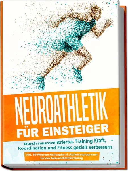 Neuroathletik für Einsteiger: Durch neurozentriertes Training Kraft, Koordinatio